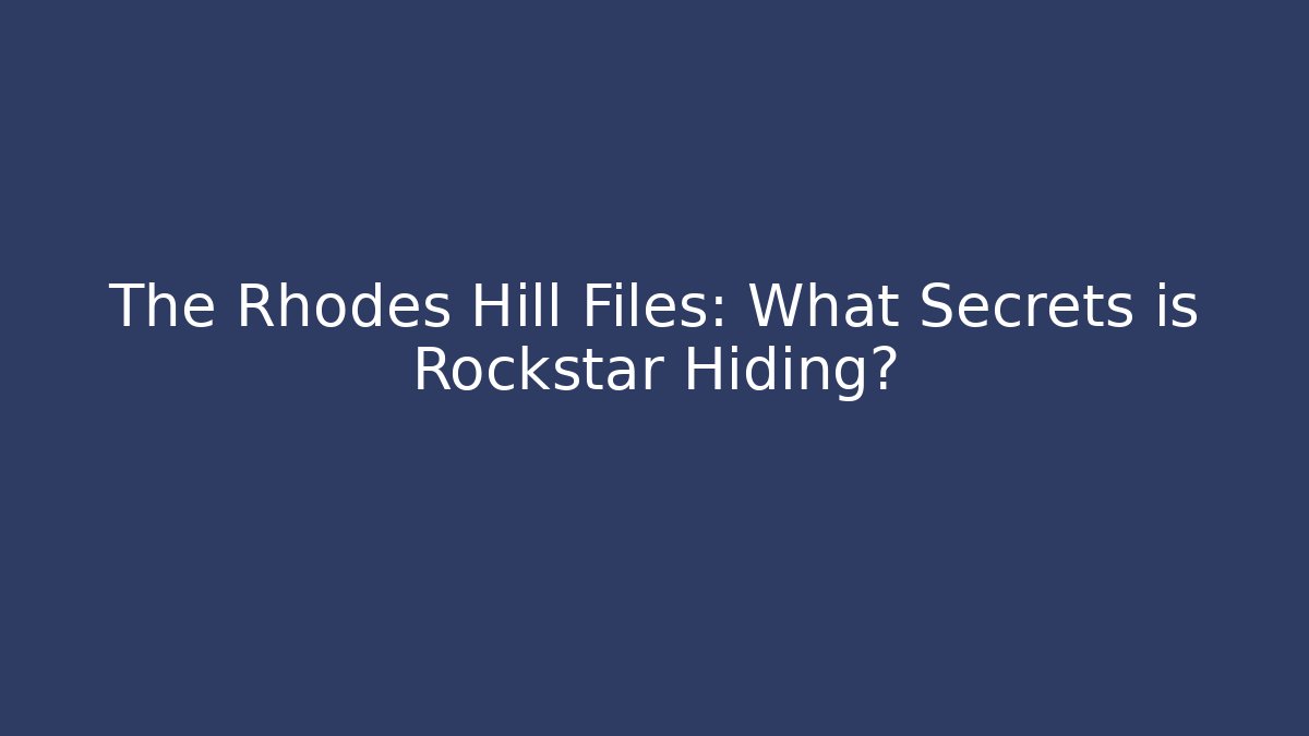 The Rhodes Hill Files: What Secrets is Rockstar Hiding?