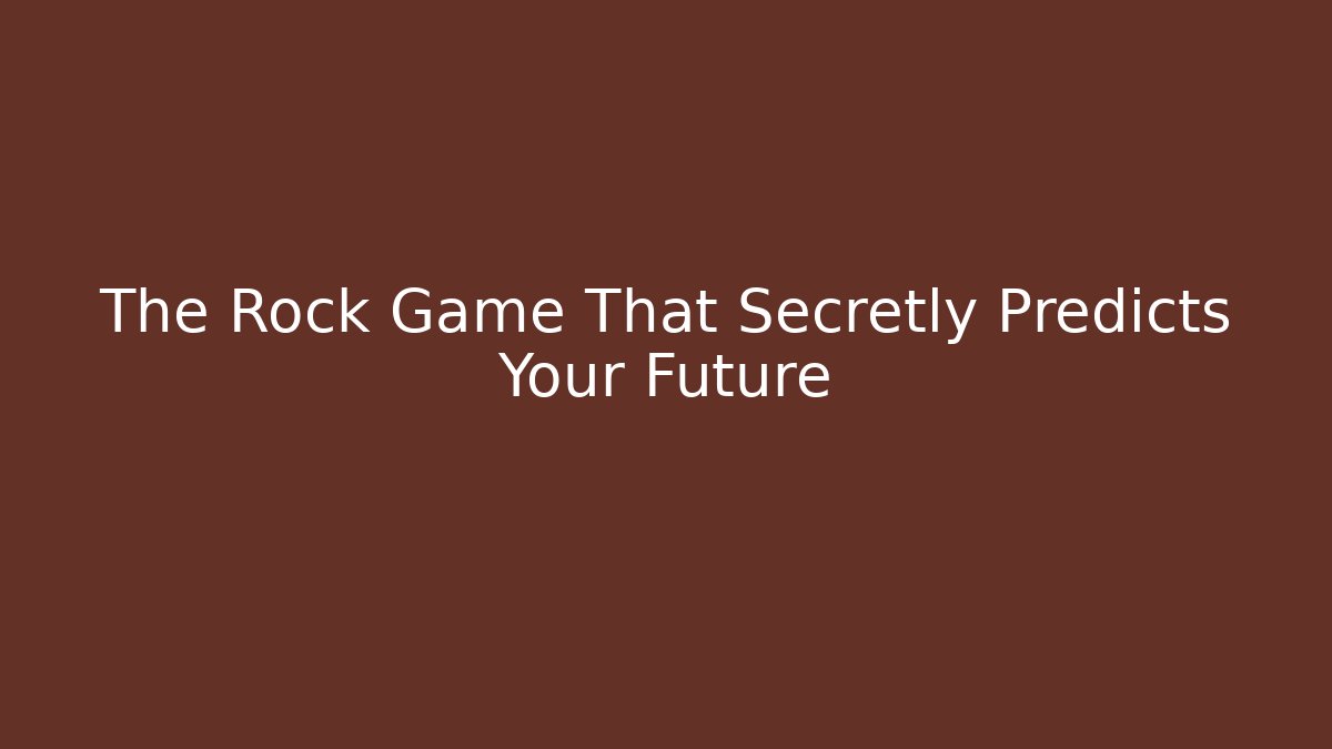 The Rock Game That Secretly Predicts Your Future