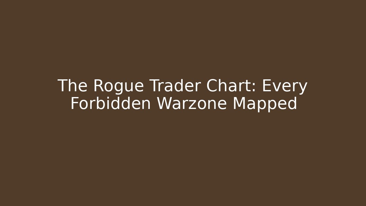 The Rogue Trader Chart: Every Forbidden Warzone Mapped