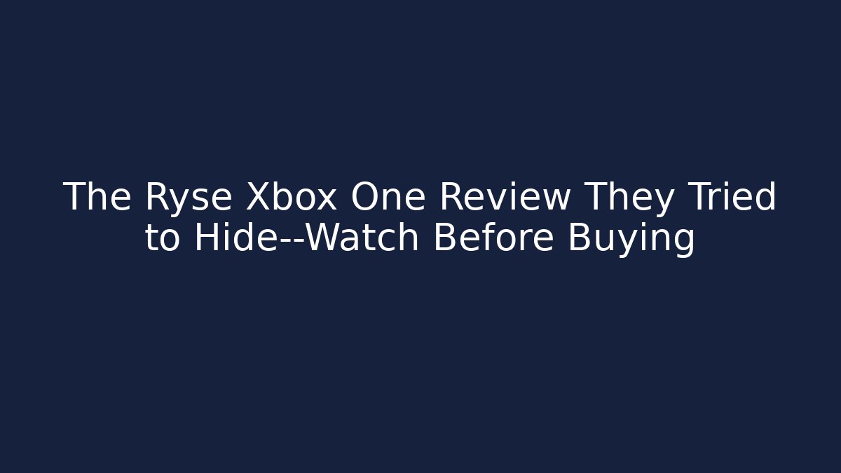 The Ryse Xbox One Review They Tried to Hide—Watch Before Buying