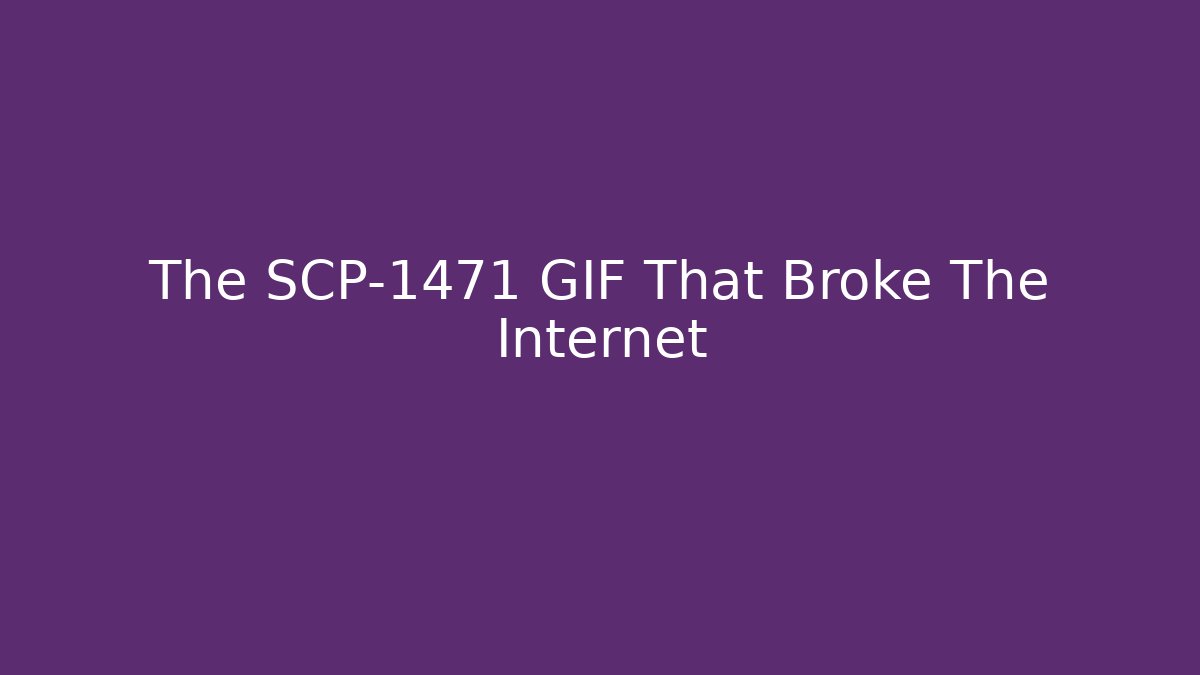 The SCP-1471 GIF That Broke The Internet