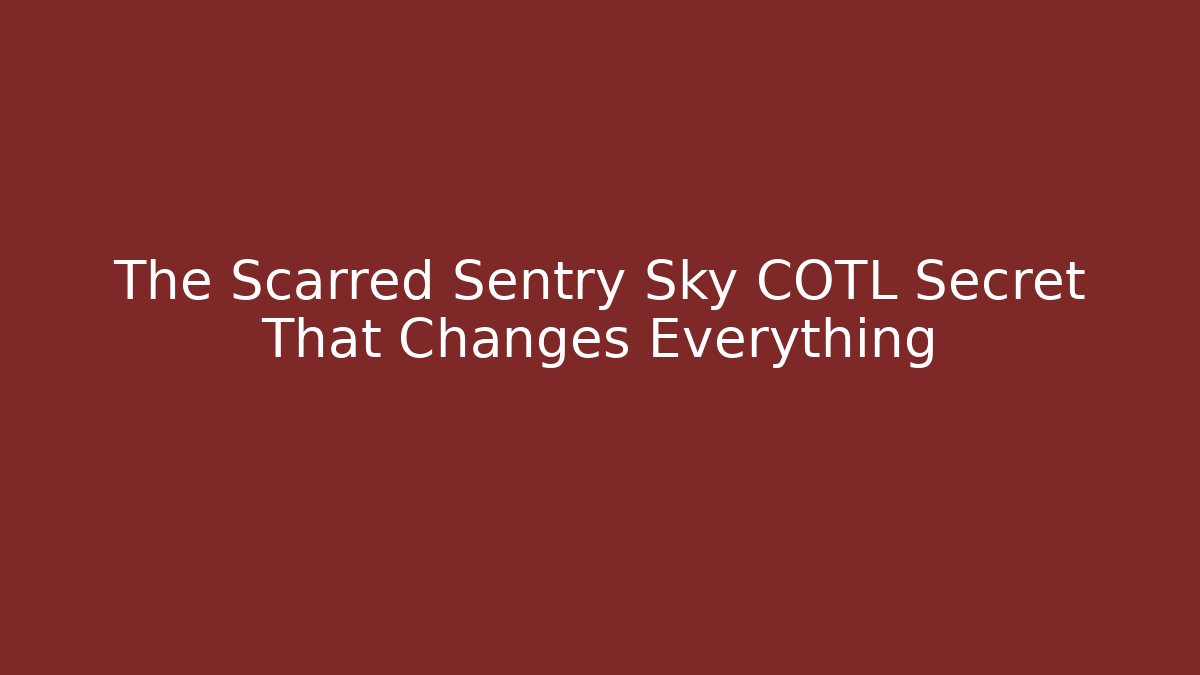The Scarred Sentry Sky COTL Secret That Changes Everything - NADclinic