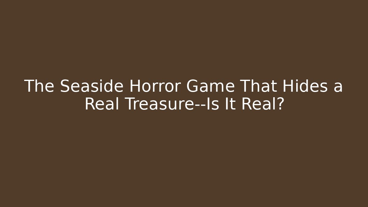 The Seaside Horror Game That Hides a Real Treasure—Is It Real?