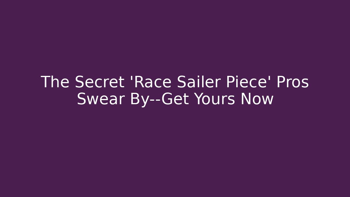 The Secret 'Race Sailer Piece' Pros Swear By—Get Yours Now