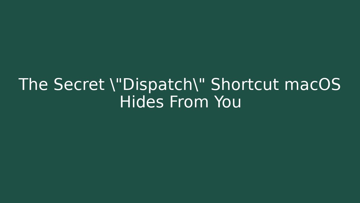 The Secret \"Dispatch\" Shortcut macOS Hides From You - NADclinic