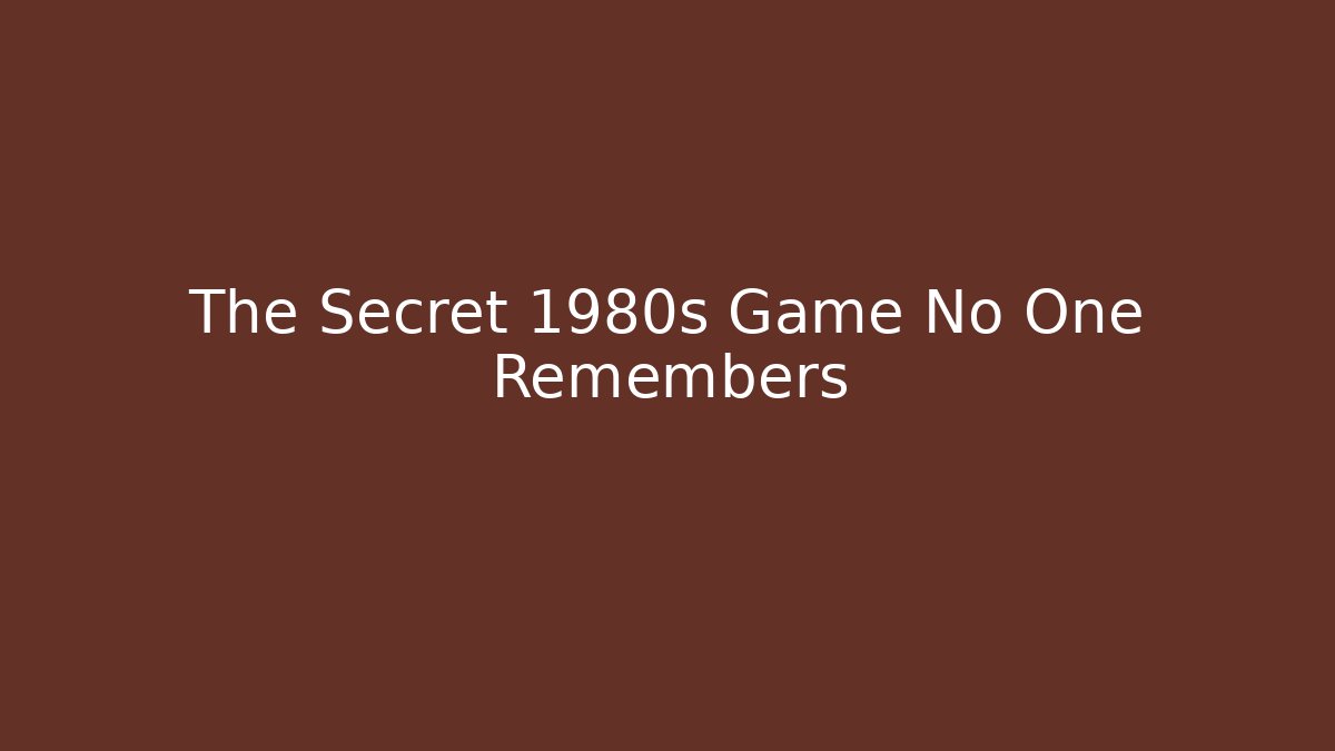 The Secret 1980s Game No One Remembers