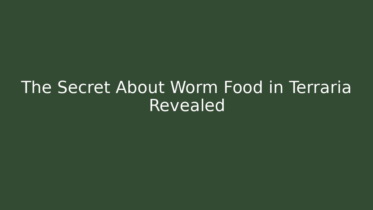 The Secret About Worm Food in Terraria Revealed