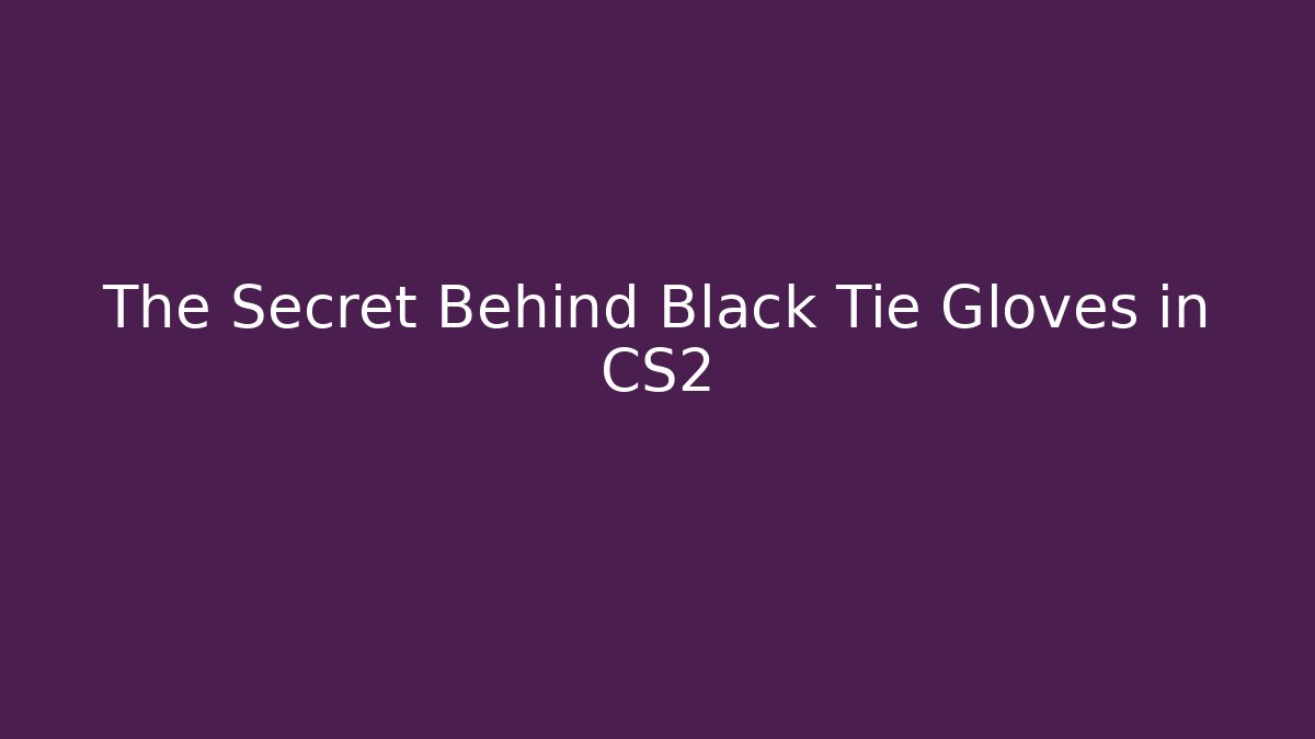 The Secret Behind Black Tie Gloves in CS2