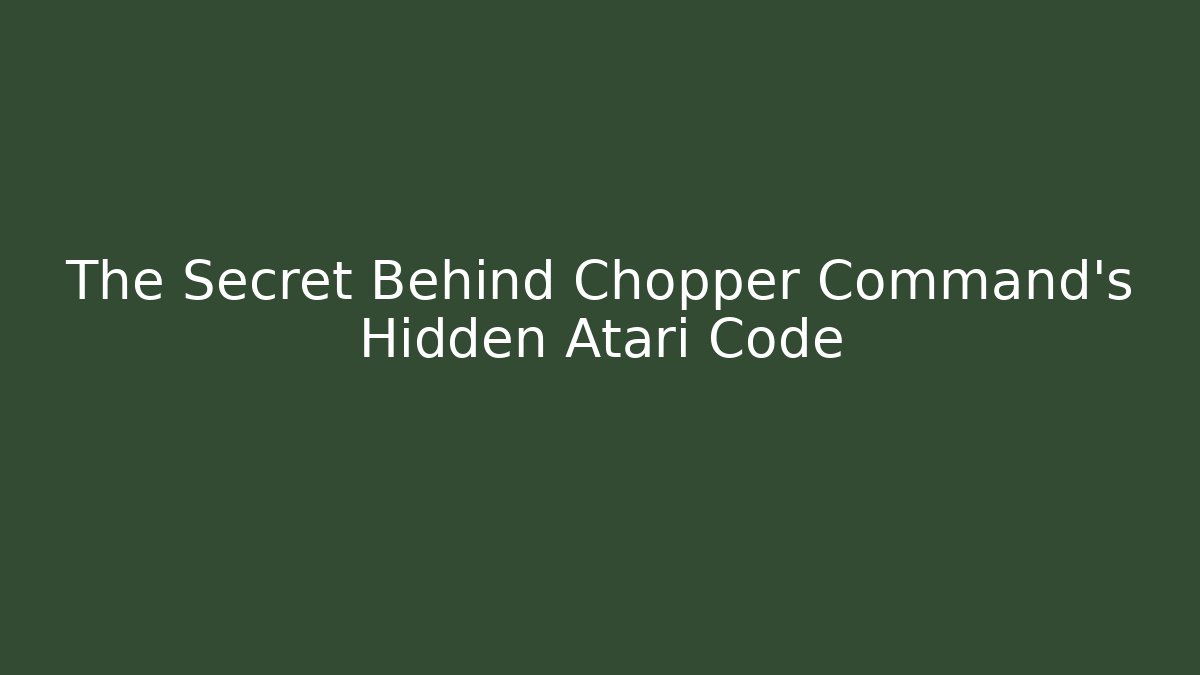 The Secret Behind Chopper Command's Hidden Atari Code