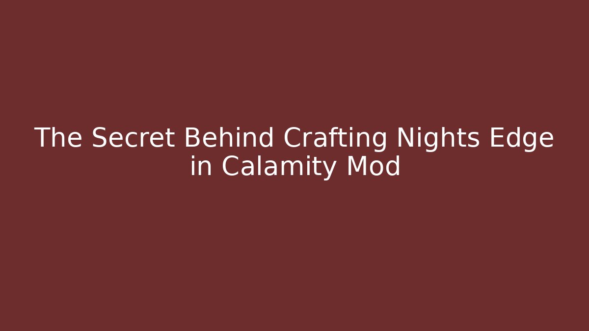 The Secret Behind Crafting Nights Edge in Calamity Mod