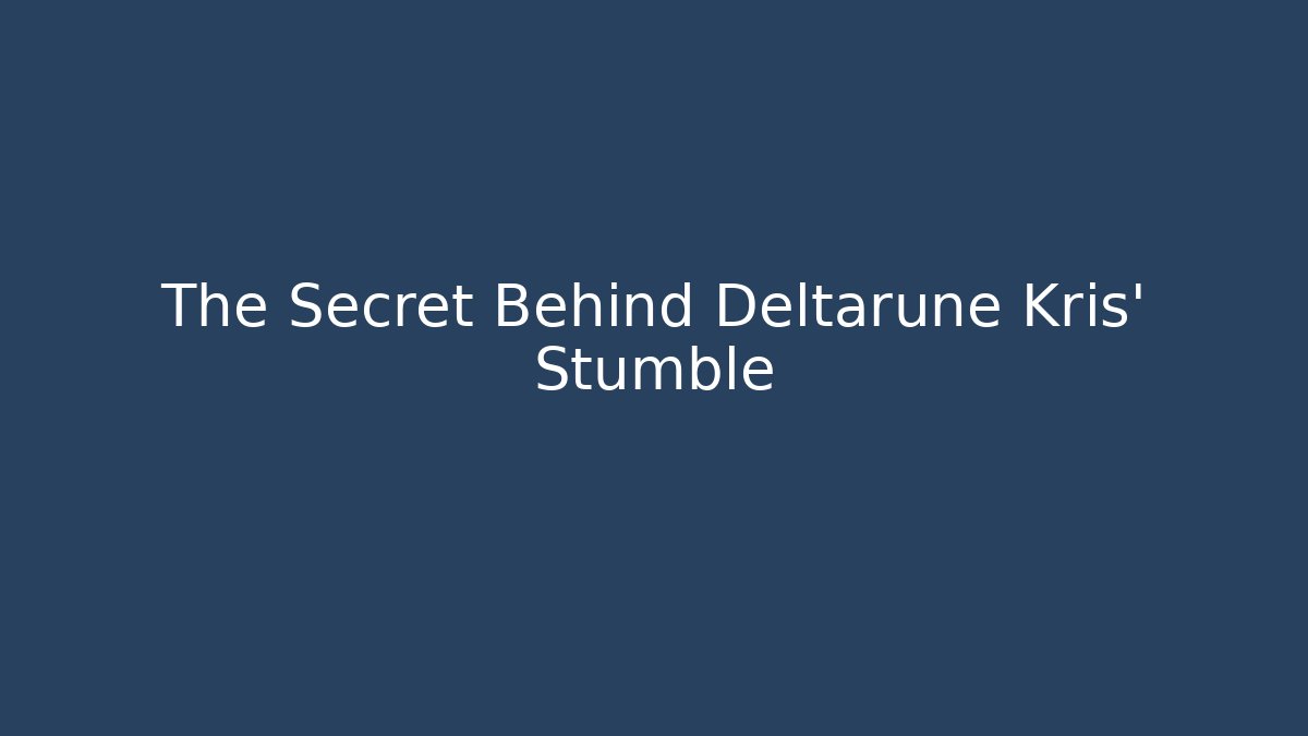 The Secret Behind Deltarune Kris' Stumble