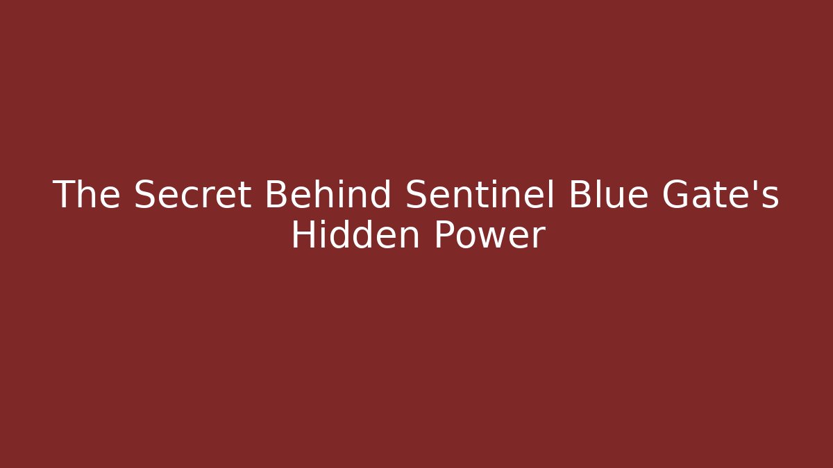 The Secret Behind Sentinel Blue Gate's Hidden Power