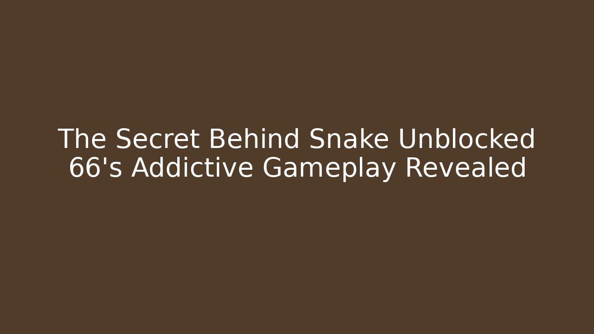 The Secret Behind Snake Unblocked 66’s Addictive Gameplay Revealed