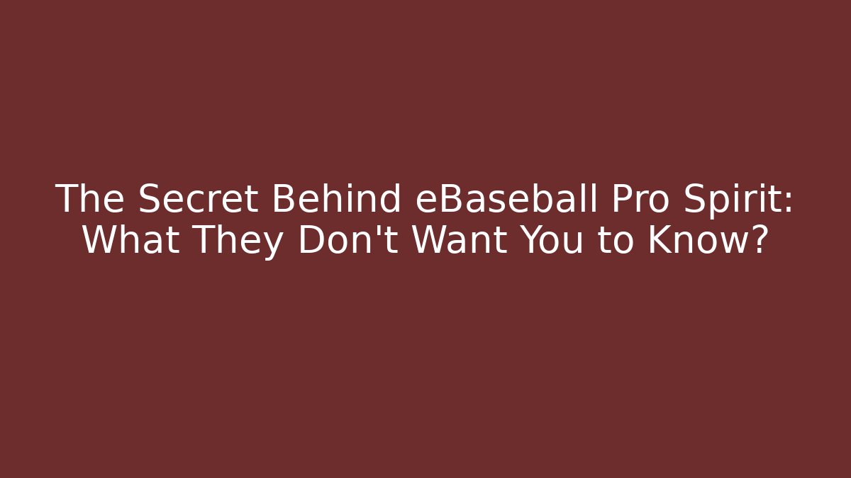 The Secret Behind eBaseball Pro Spirit: What They Don't Want You to Know?