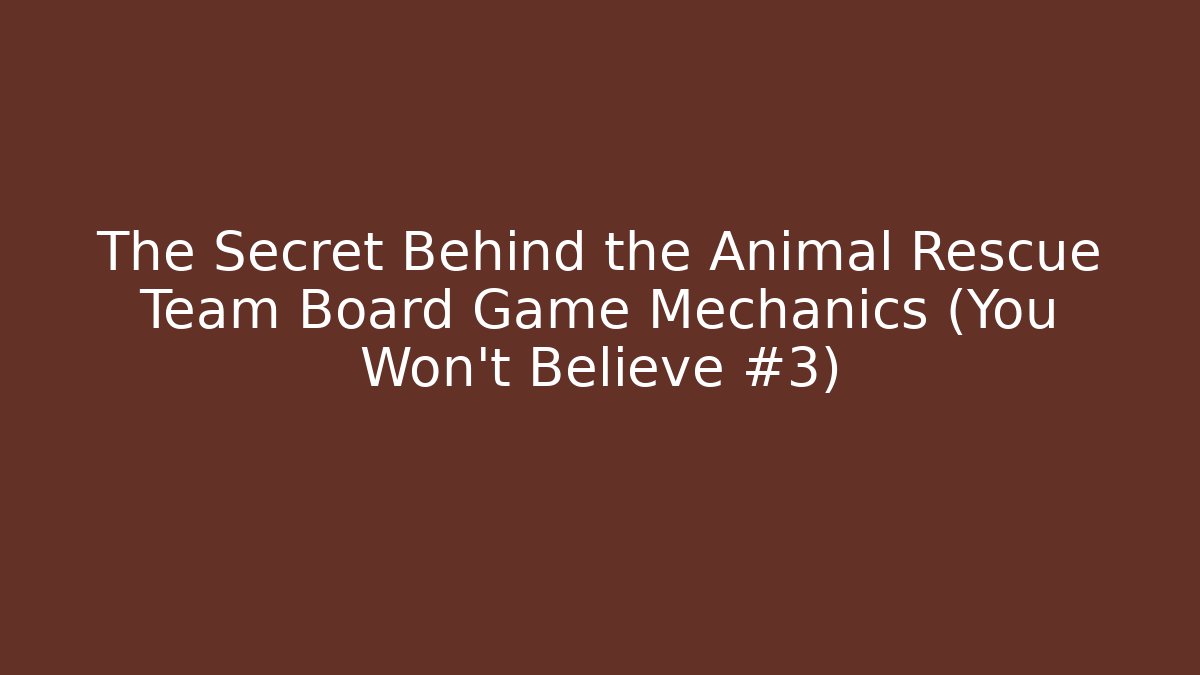The Secret Behind the Animal Rescue Team Board Game Mechanics (You Won't Believe #3)
