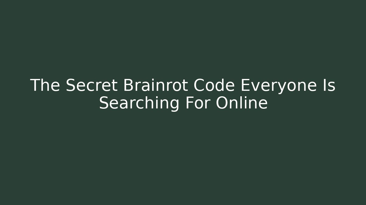 The Secret Brainrot Code Everyone Is Searching For Online - NADclinic