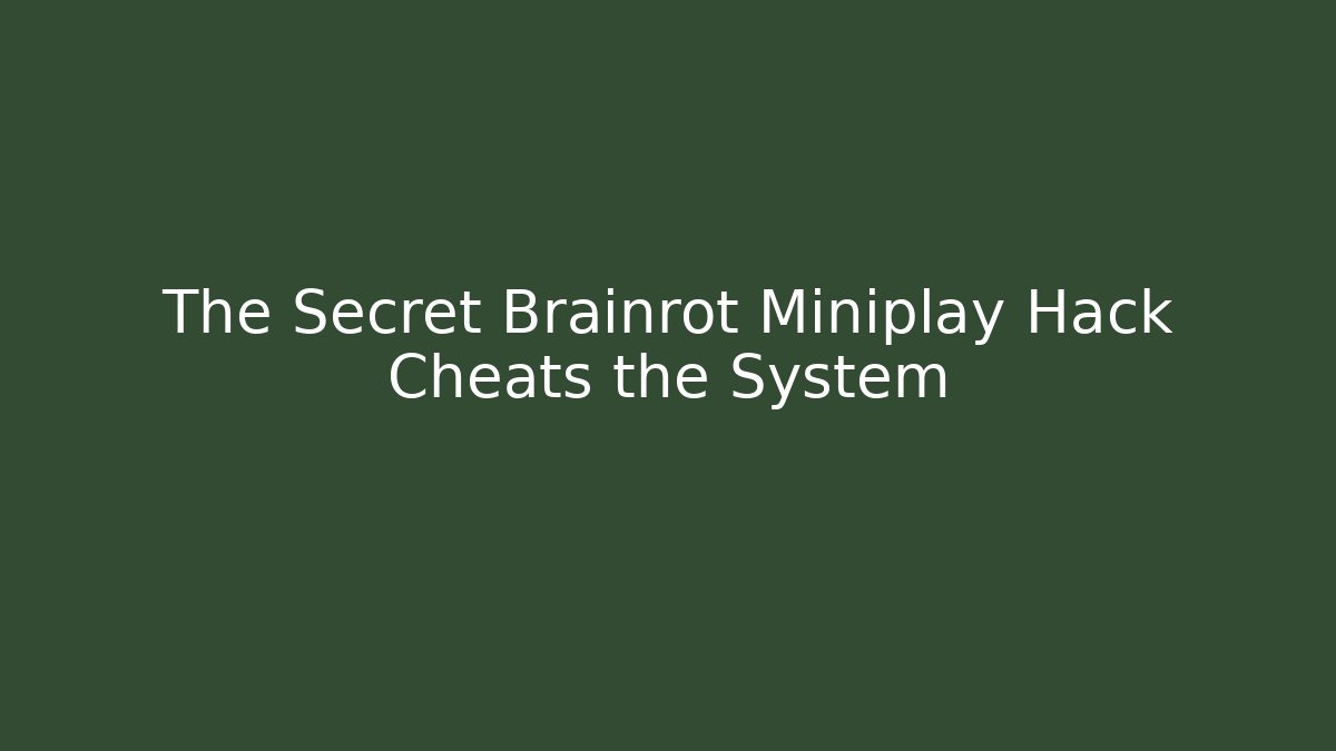 The Secret Brainrot Miniplay Hack Cheats the System - NADclinic