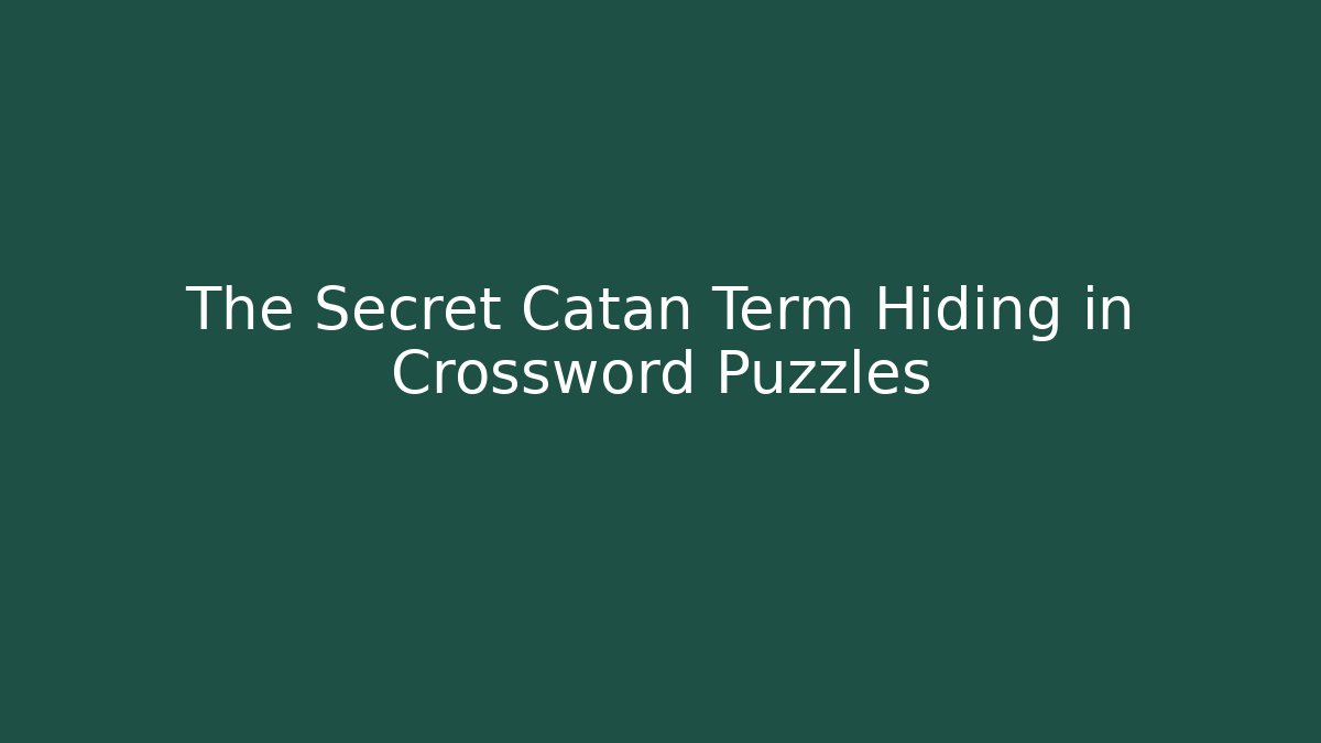 The Secret Catan Term Hiding in Crossword Puzzles - NADclinic