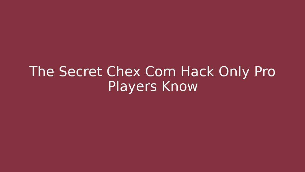 The Secret Chex Com Hack Only Pro Players Know