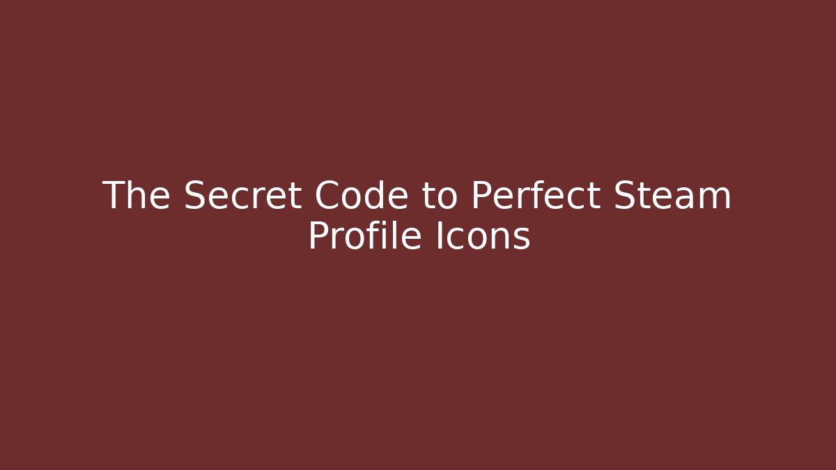 The Secret Code to Perfect Steam Profile Icons