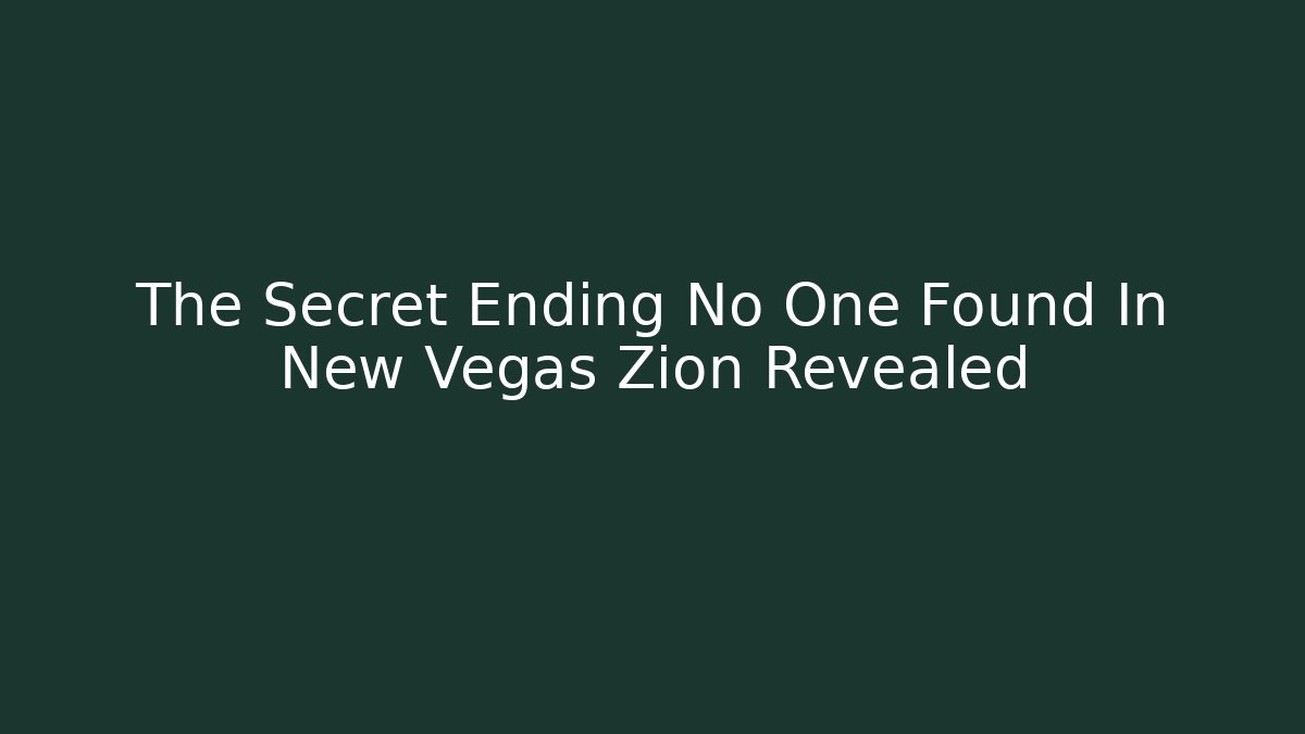 The Secret Ending No One Found In New Vegas Zion Revealed