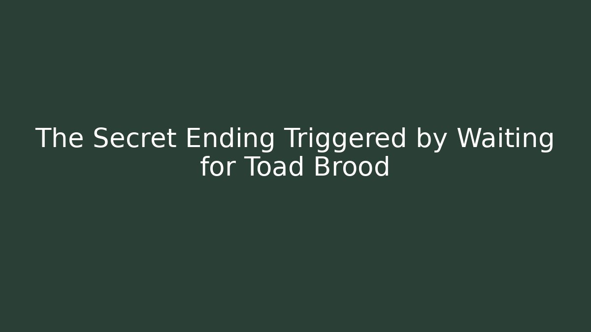 The Secret Ending Triggered by Waiting for Toad Brood