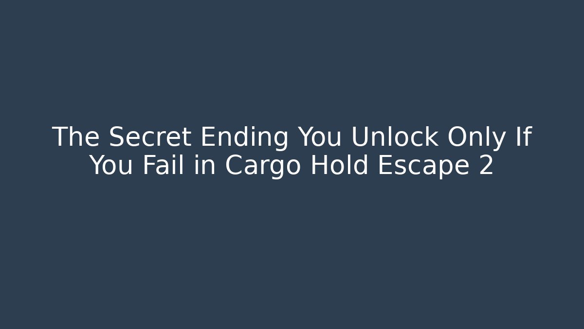 The Secret Ending You Unlock Only If You Fail in Cargo Hold Escape 2