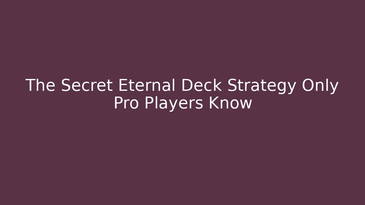 The Secret Eternal Deck Strategy Only Pro Players Know