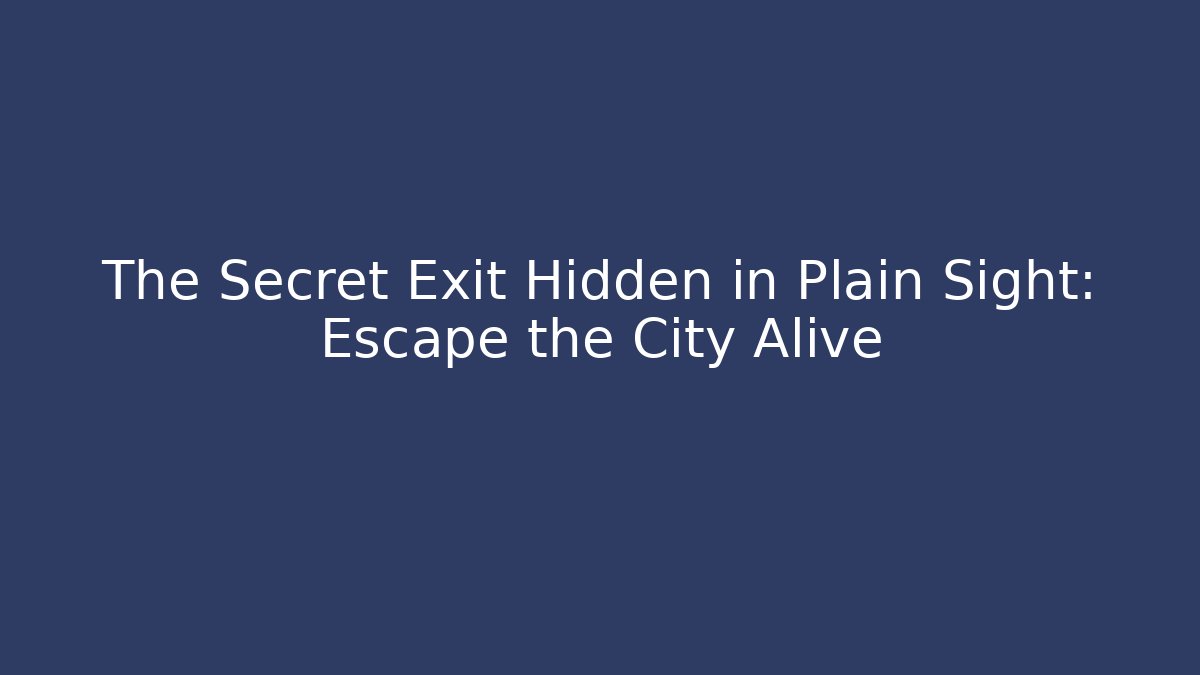 The Secret Exit Hidden in Plain Sight: Escape the City Alive