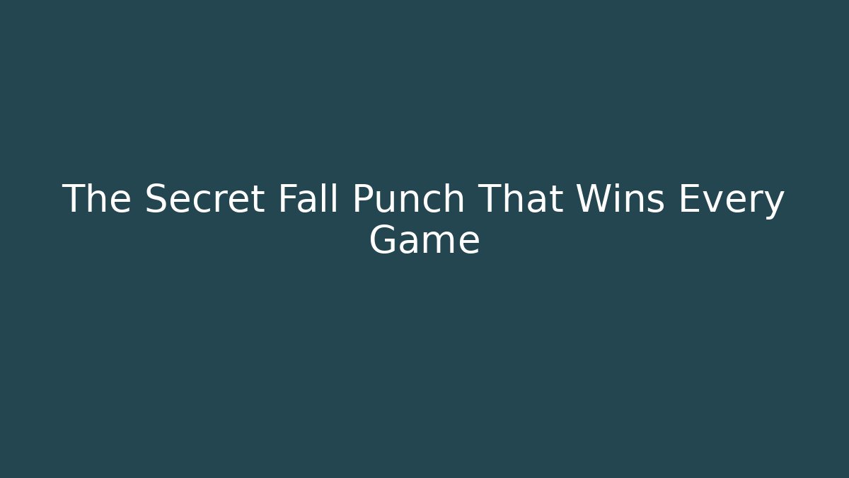 The Secret Fall Punch That Wins Every Game