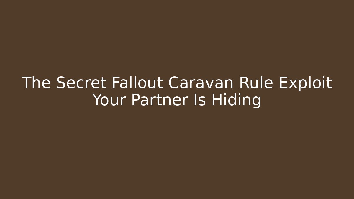 The Secret Fallout Caravan Rule Exploit Your Partner Is Hiding
