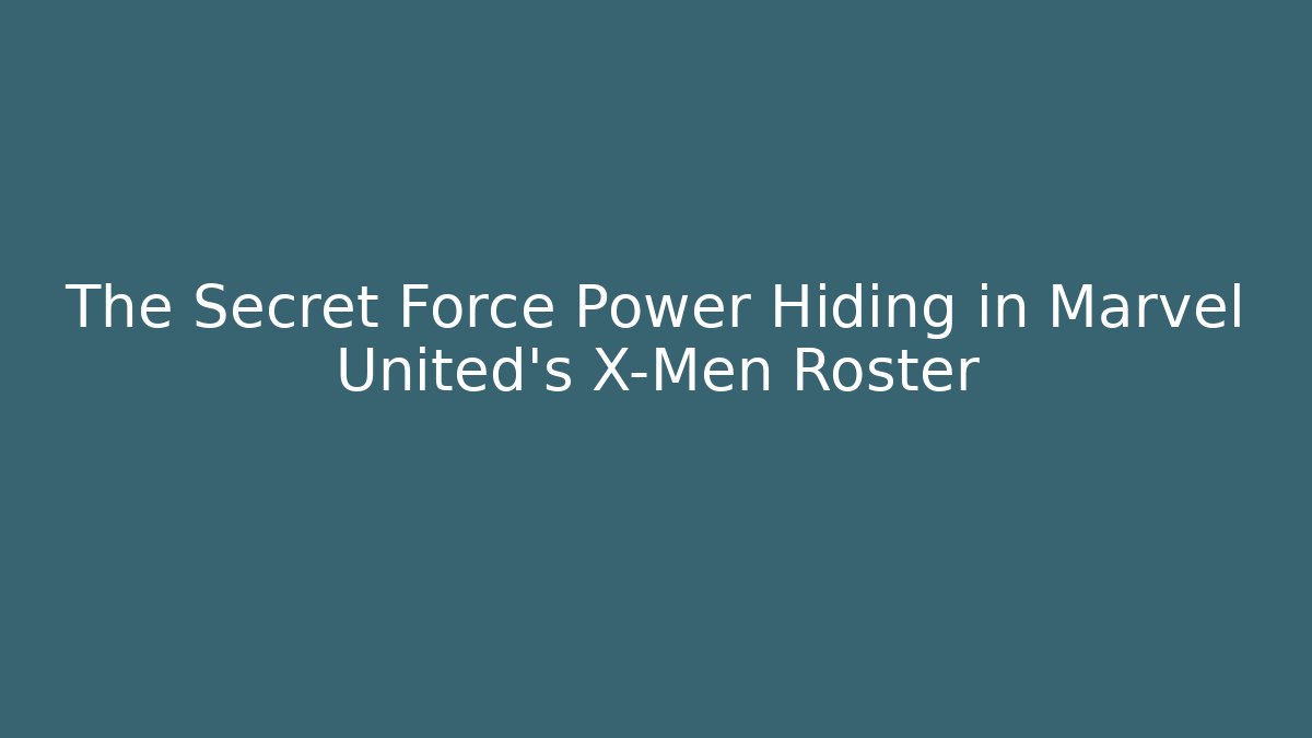 The Secret Force Power Hiding in Marvel United's X-Men Roster