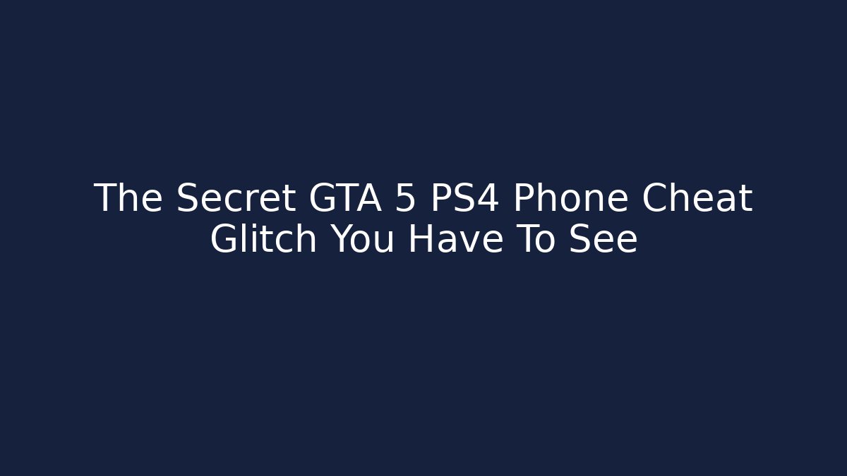 The Secret GTA 5 PS4 Phone Cheat Glitch You Have To See