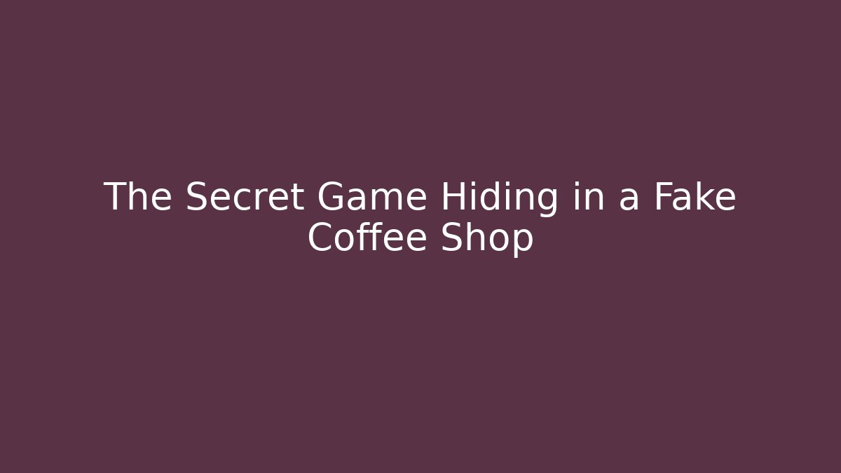 The Secret Game Hiding in a Fake Coffee Shop