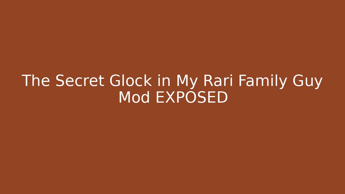 The Secret Glock in My Rari Family Guy Mod EXPOSED