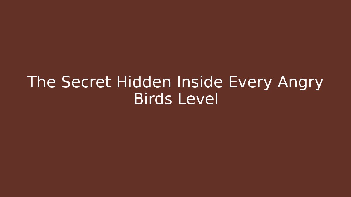 The Secret Hidden Inside Every Angry Birds Level - NADclinic