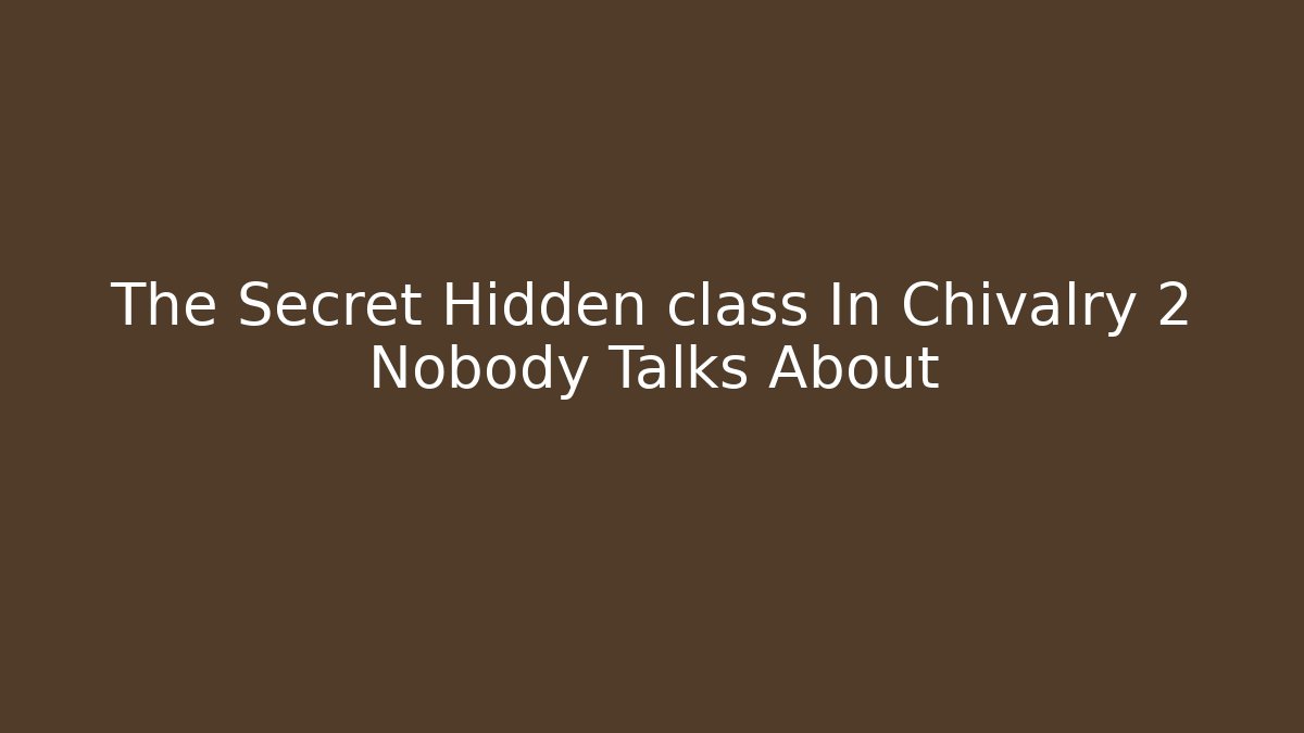 The Secret Hidden class In Chivalry 2 Nobody Talks About