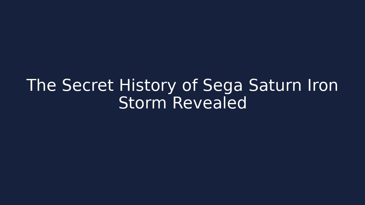The Secret History of Sega Saturn Iron Storm Revealed
