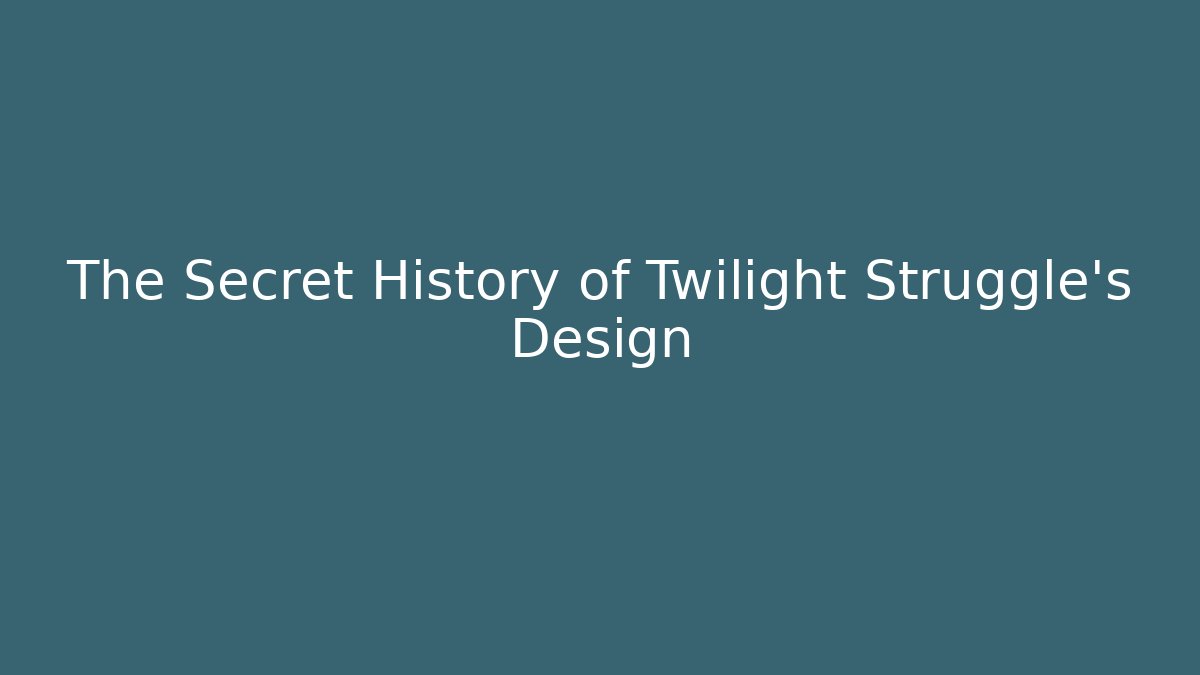 The Secret History of Twilight Struggle's Design