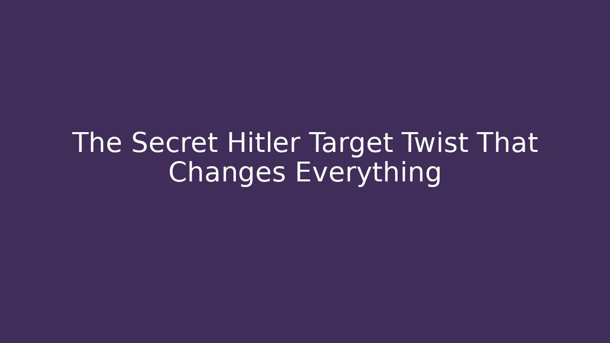 The Secret Hitler Target Twist That Changes Everything - NADclinic