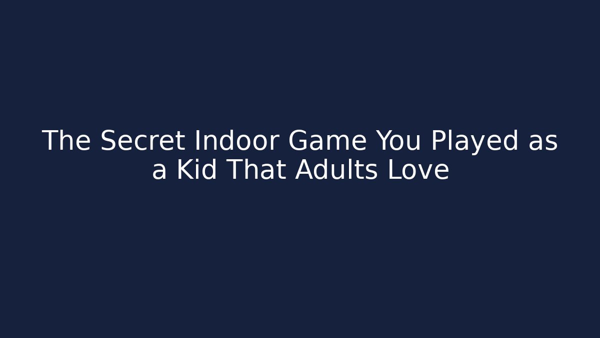 The Secret Indoor Game You Played as a Kid That Adults Love