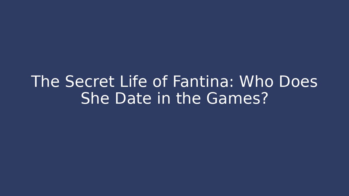The Secret Life of Fantina: Who Does She Date in the Games? - NADclinic