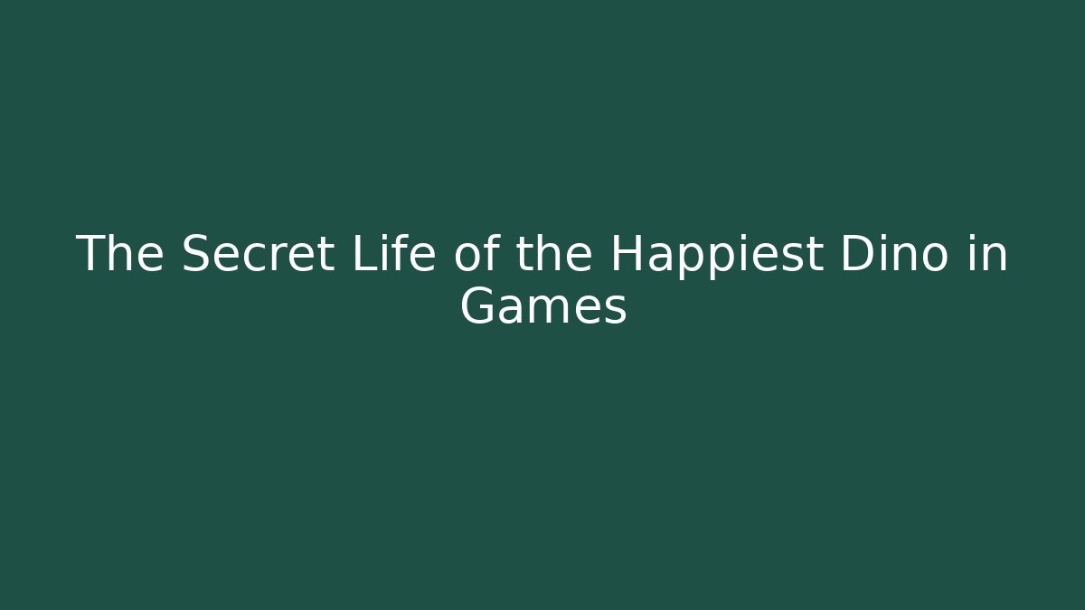 The Secret Life of the Happiest Dino in Games