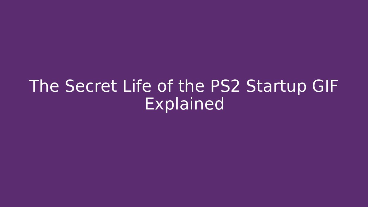 The Secret Life of the PS2 Startup GIF Explained