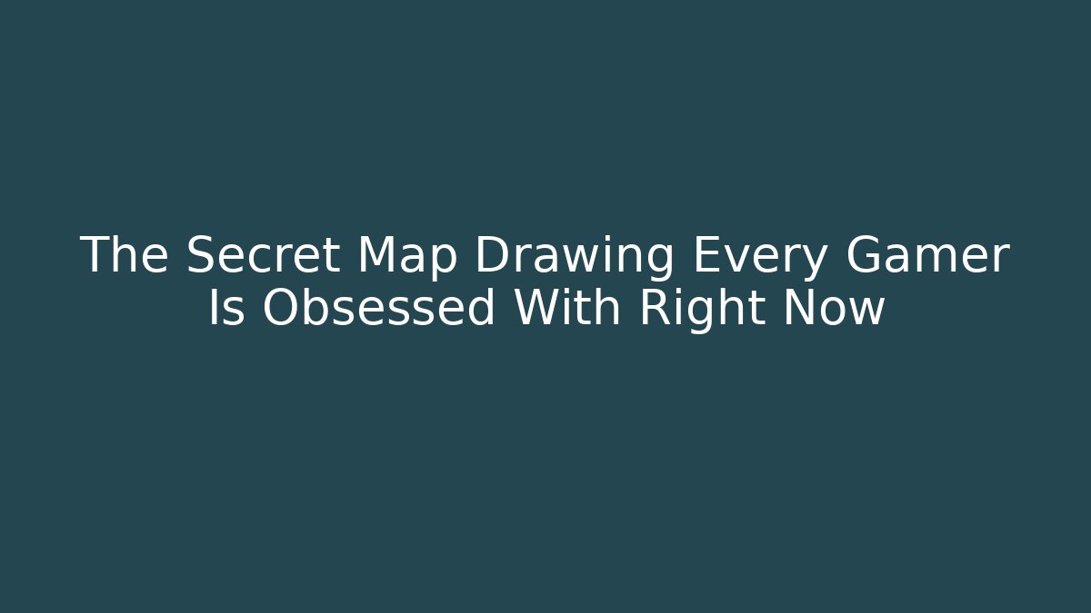 The Secret Map Drawing Every Gamer Is Obsessed With Right Now