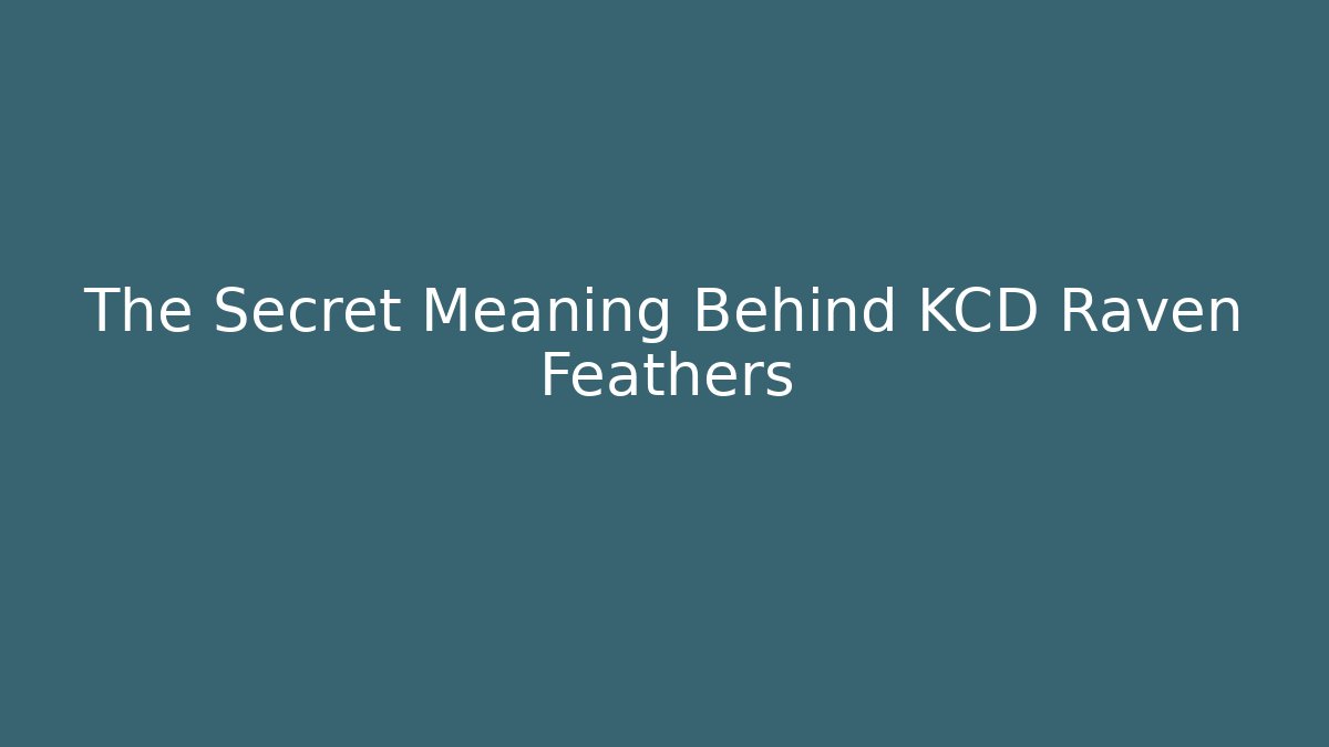 The Secret Meaning Behind KCD Raven Feathers