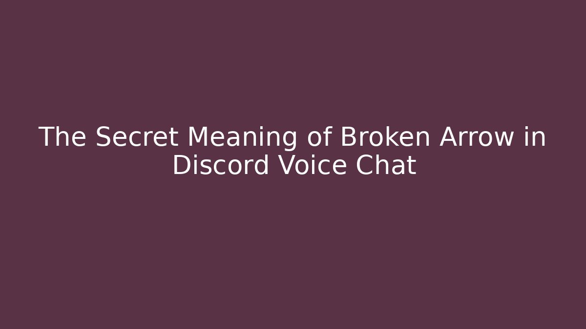 The Secret Meaning of Broken Arrow in Discord Voice Chat