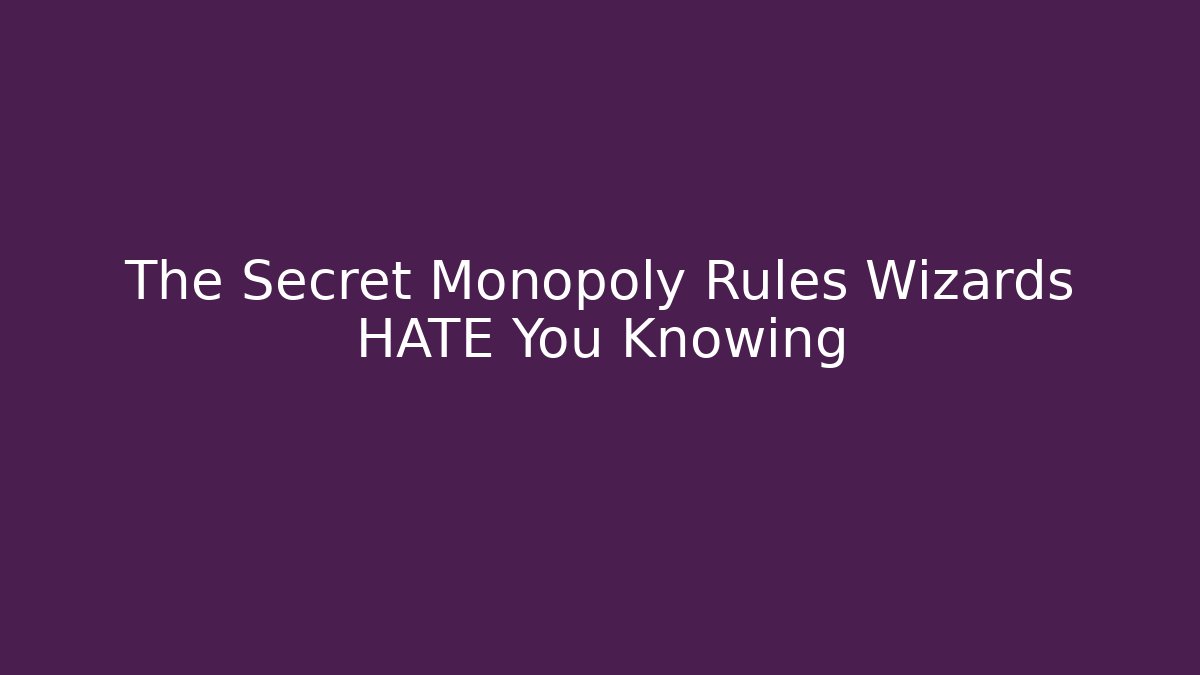 The Secret Monopoly Rules Wizards HATE You Knowing