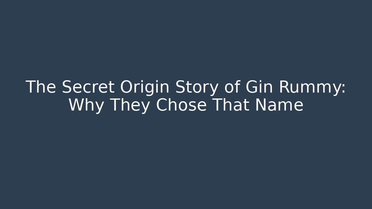 The Secret Origin Story of Gin Rummy: Why They Chose That Name