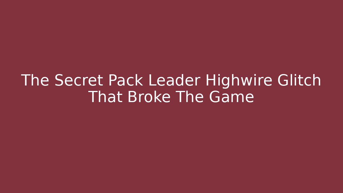 The Secret Pack Leader Highwire Glitch That Broke The Game